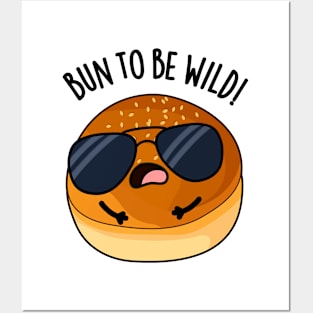 Bun To Be Wild Funny Food Puns Posters and Art